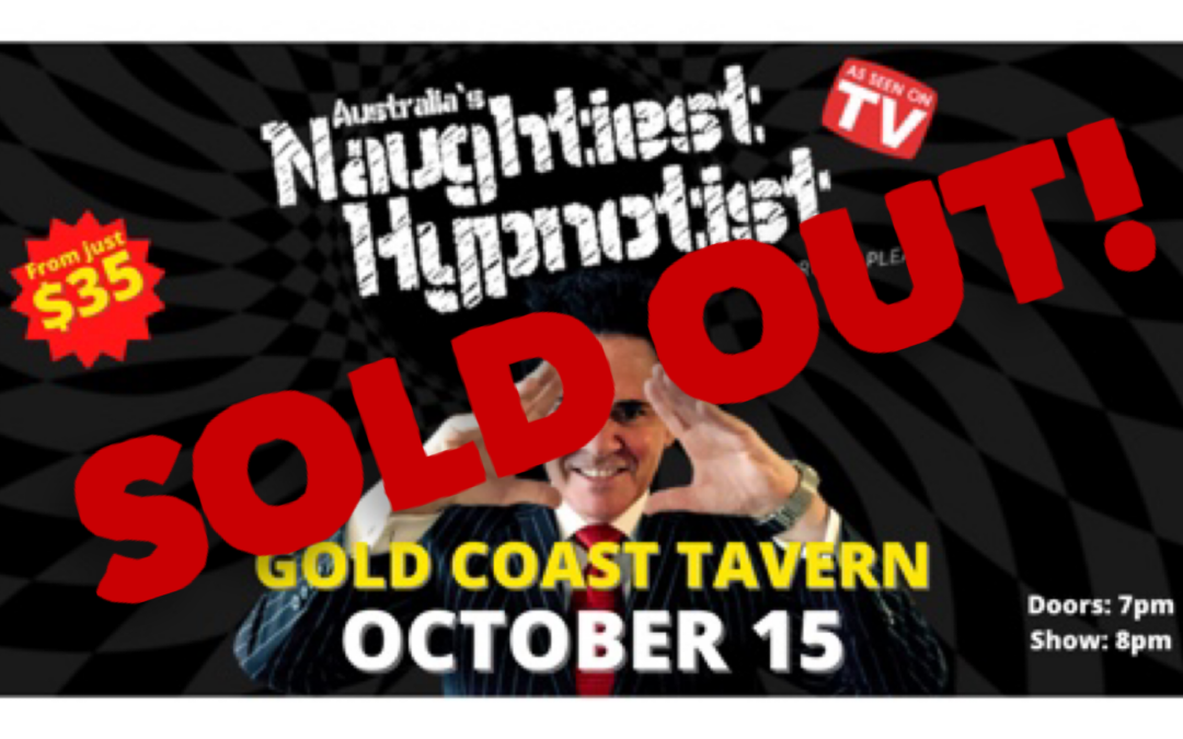 SOLD OUT! – GOLD COAST – Australia’s Naughtiest Hypnotist Is Back!