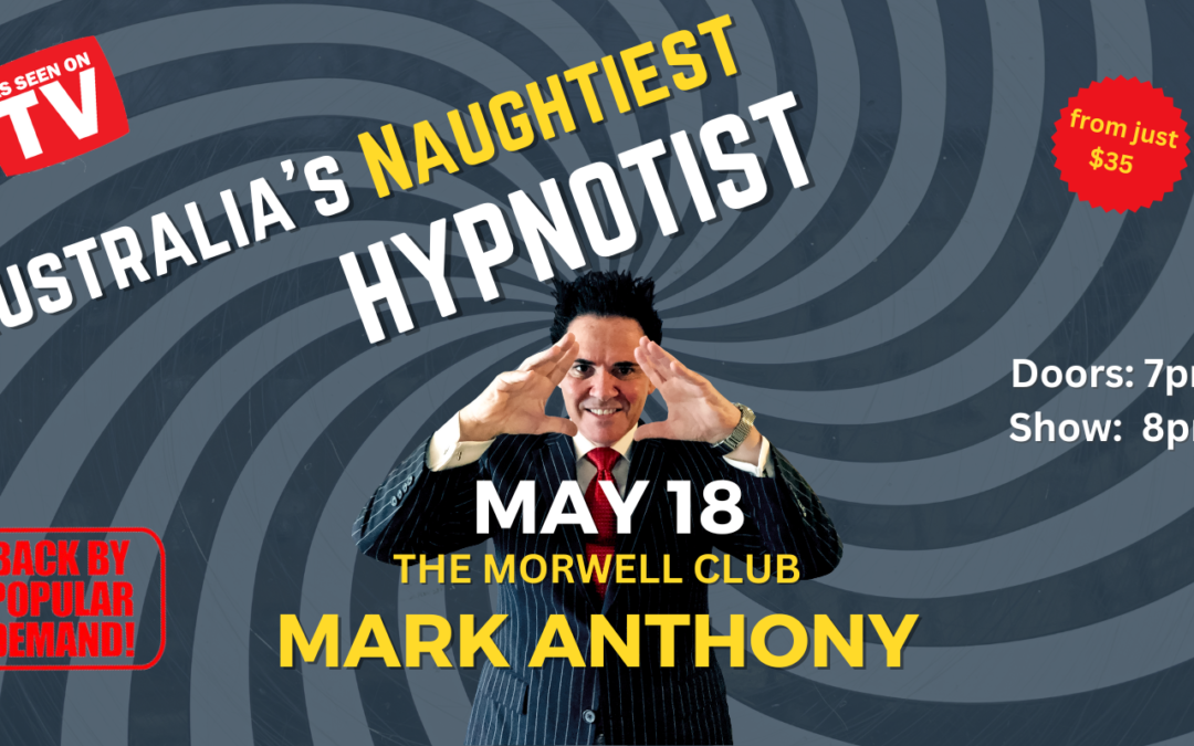 Morwell, Victoria – Australia’s Naughtiest Hypnotist Is Back By Popular Demand!